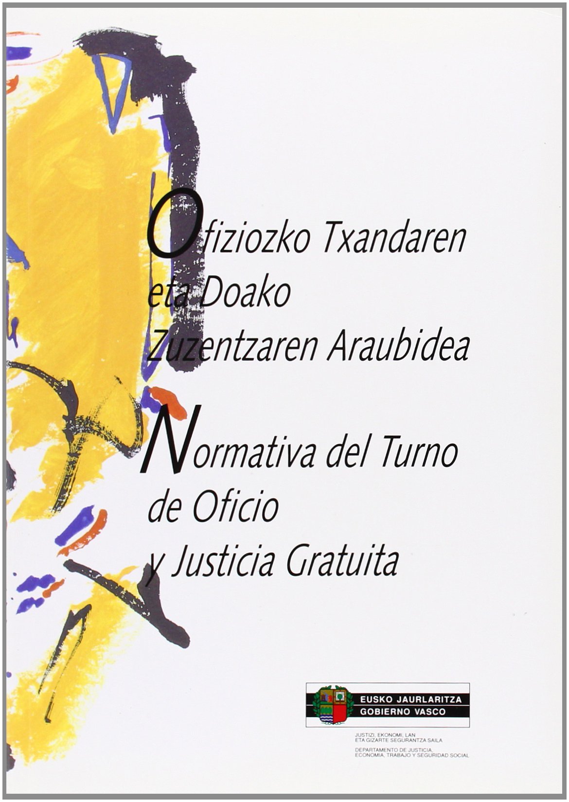 Normativa del turno de oficio y justicia gratuita = ofiziozko txandaren eta doako zuzentzaren araubidea (Justizia, Lan Eta Gizarte) Books