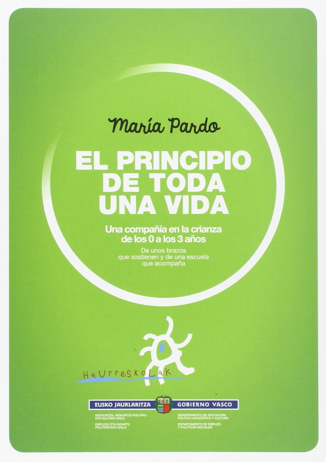 El principio de toda una vida: una compañía en la crianza de los 0 a los 3 años: de unos brazos que sostienen y de una escuela que acompaña (Haurreskolak) Books