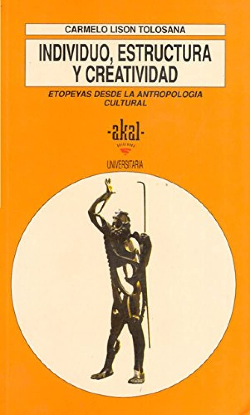 Individuo, estructura y creatividad : etopeyas desde la antropología cultural: Etopeyas Desde La Antropologia Cultural (Universitaria, Band 158) Social Sciences