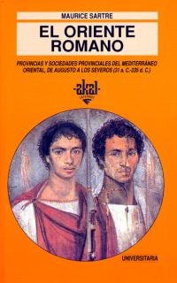 El oriente romano : provincias y sociedades provinciales del Mediterráneo oriental, de Augusto a los Severos (31 a.C.-235 d.C.) (Universitaria, Band 171) Social Sciences