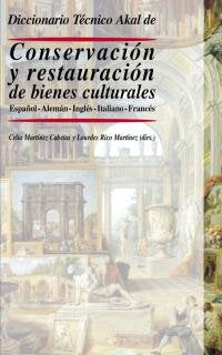 Diccionario tecnico Akal de conservacion y restauracion de bienes culturales / Akal Dictionary Preservation and Restoration of Cultural Property: Espanol-aleman-ingles-italiano-frances book