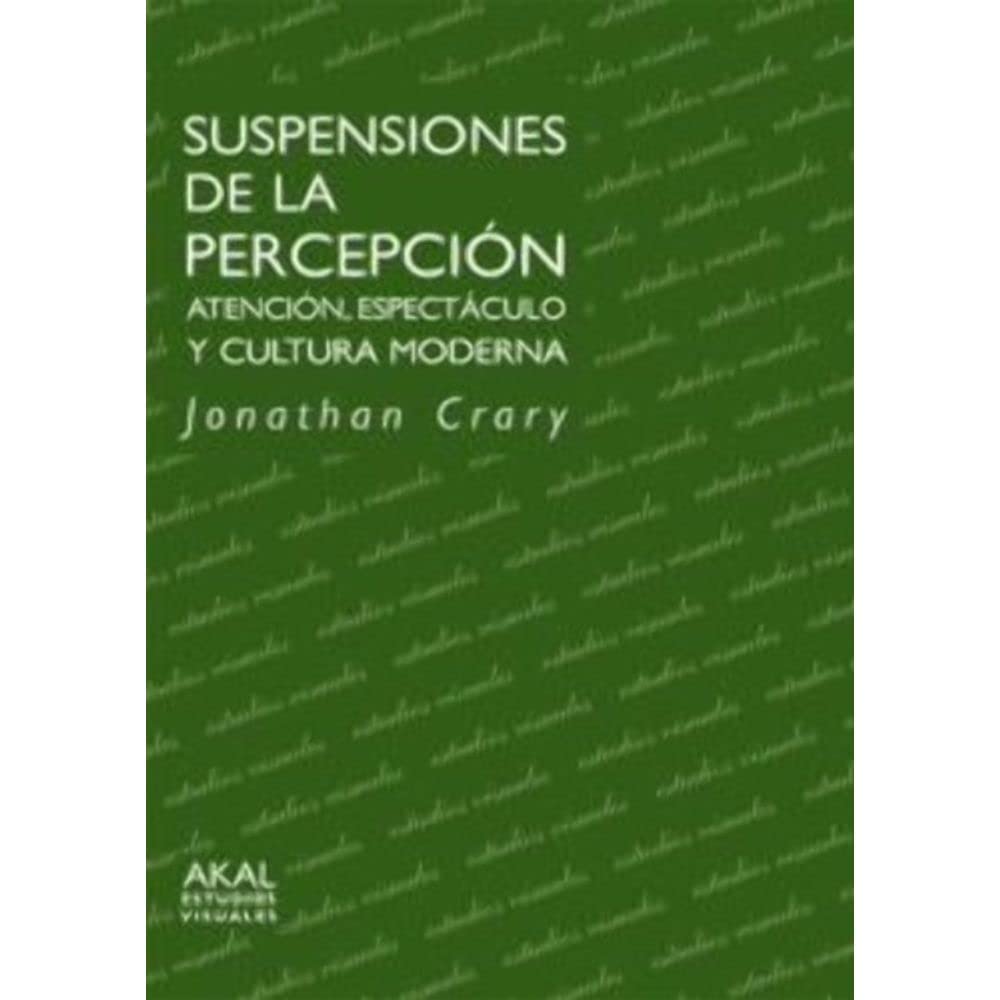 Suspensiones de la percepcion / Suspensions of the Perception: Atencion, espectaculo y cultura moderna / Atencion, Espectaculo Y Cultura Moderna book
