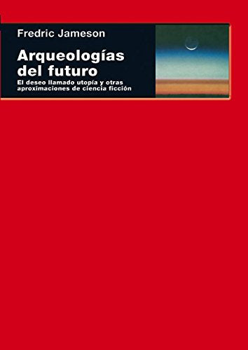 Arqueologías del futuro: El deseo llamado utopía y otras aproximaciones de ciencia ficción Fiction Books