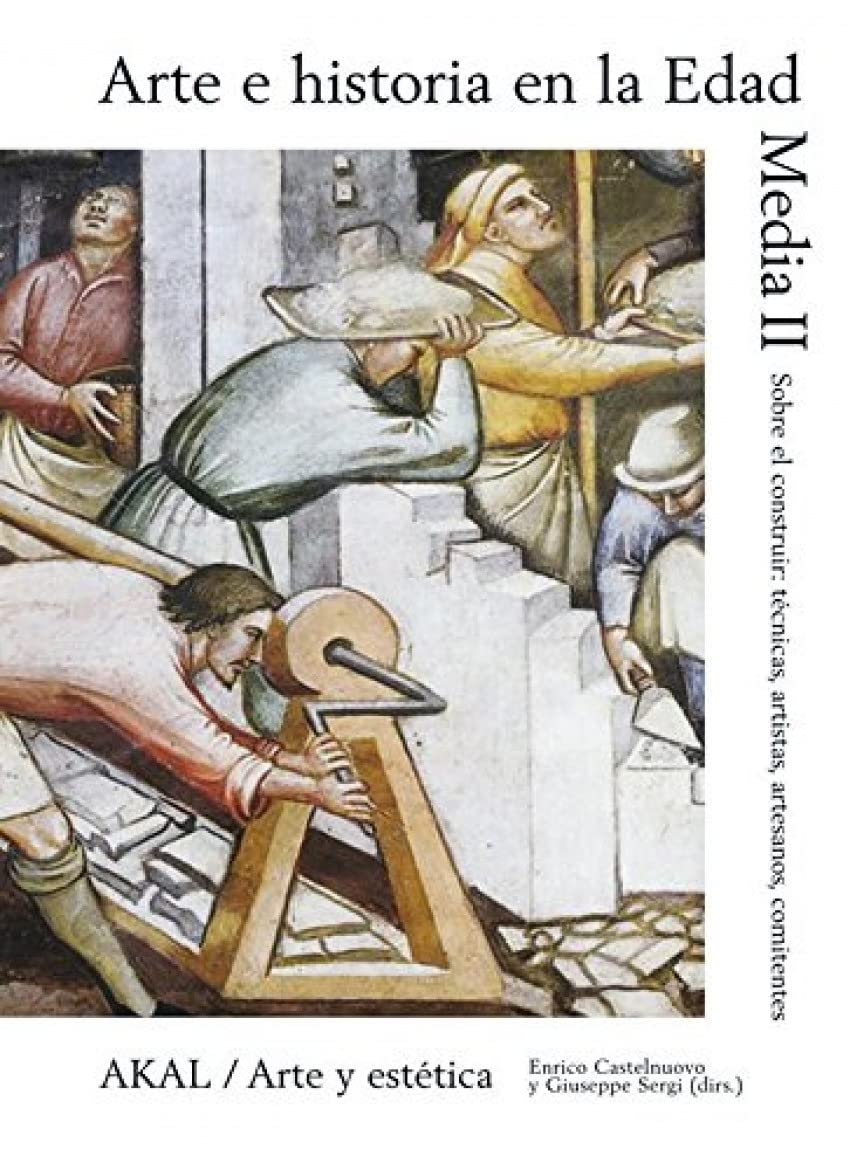 Arte e historia en la Edad Media II: Sobre el construir: técnicas, artistas, artesanos, comitentes book