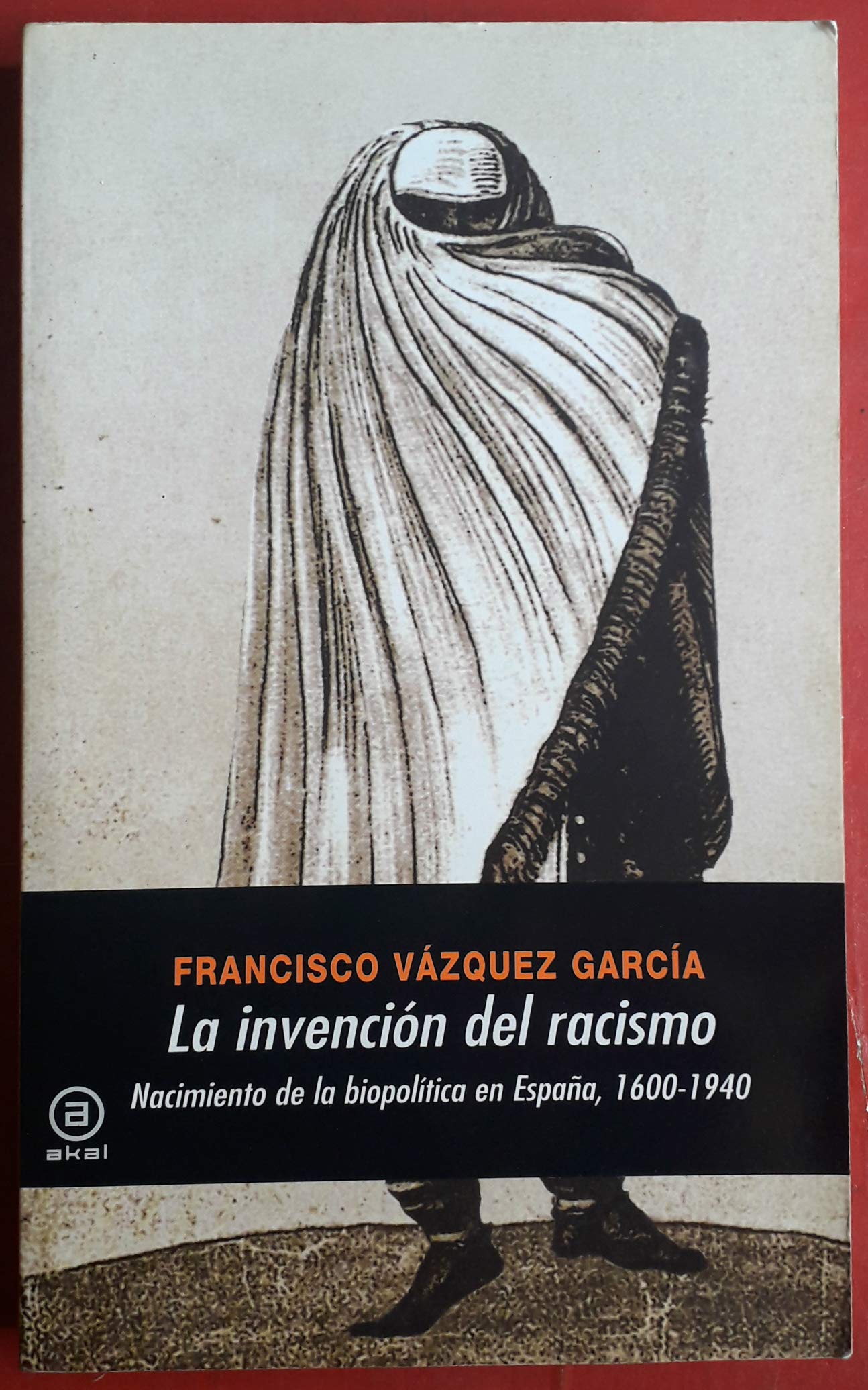 La invención del racismo : nacimiento de la biopolítica en España 1600-1940 Social Sciences