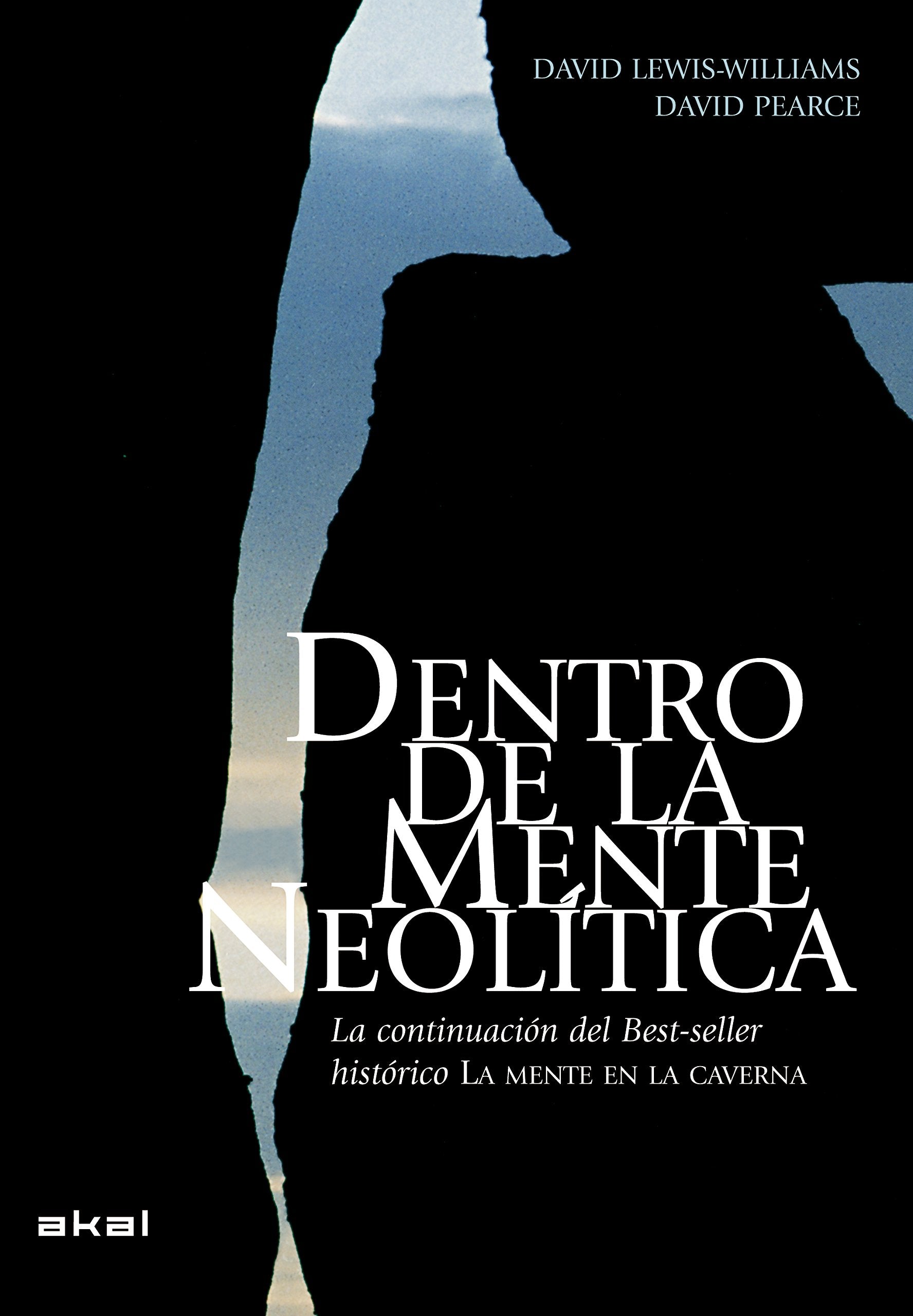 Dentro de la mente neolítica : la continuación del best-seller histórico La mente en la caverna: Conciencia, cosmos y el mundo de los dioses (Arqueología) Social Sciences