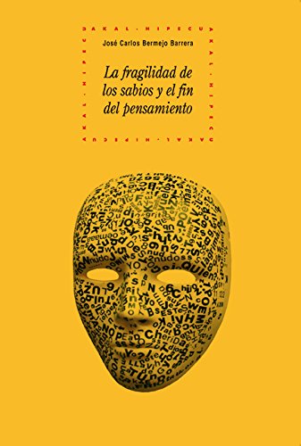 La fragilidad de los sabios y el fin del pensamiento (Historia del pensamiento y la cultura, Band 74) Philosophy