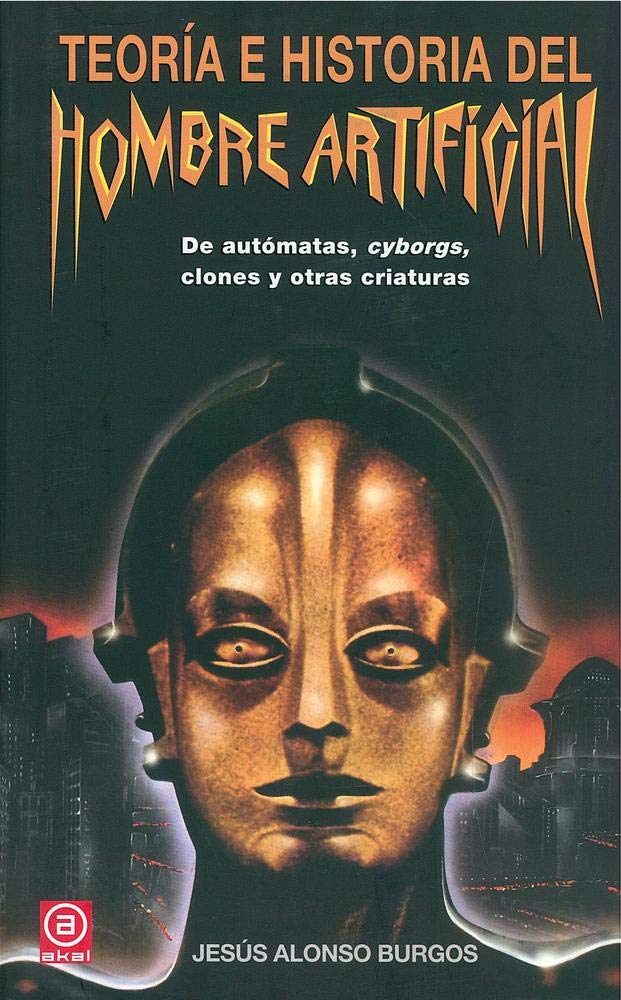 Teoría e historia del hombre artificial: De autómatas, cyborgs, clones y otras criaturas book