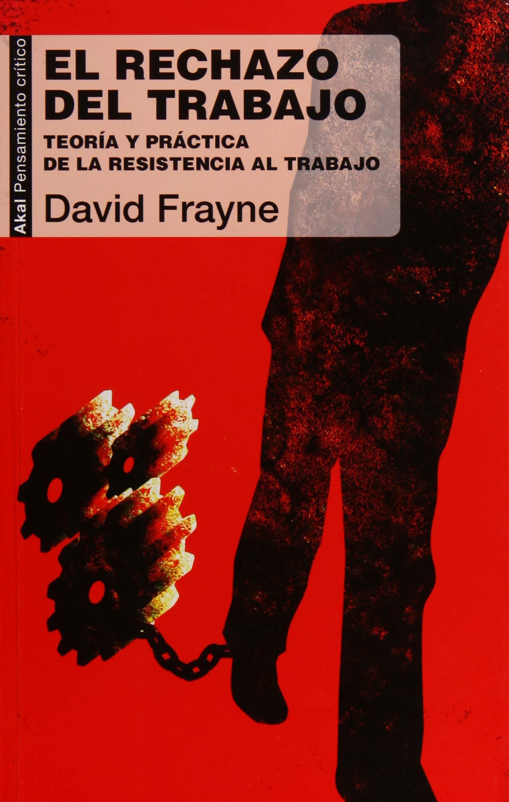 El rechazo del trabajo: Teoría y práctica de la resistencia al trabajo book