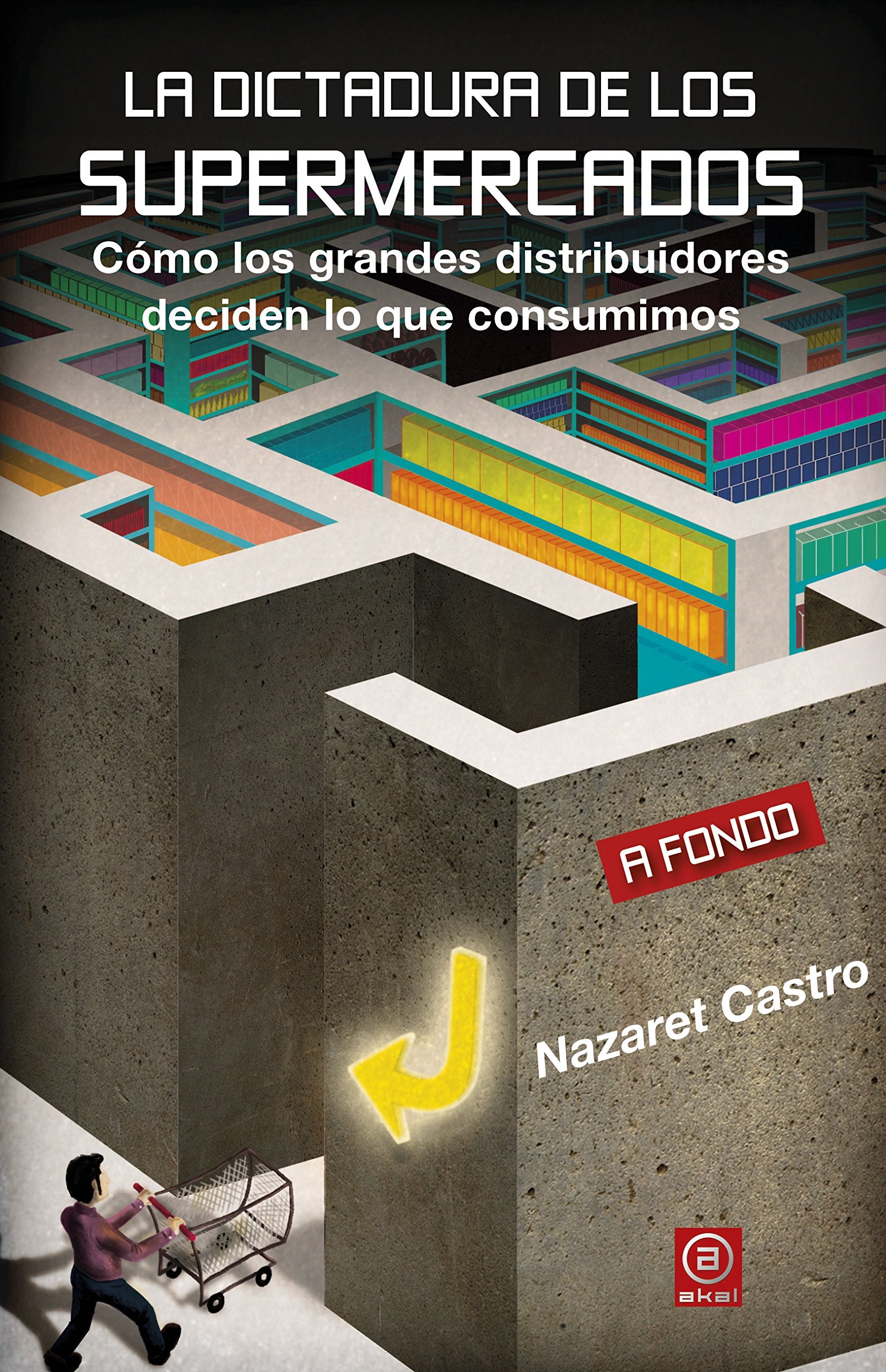 La dictadura de los supermercados : cómo los grandes distribuidores deciden lo que consumimos Social Sciences