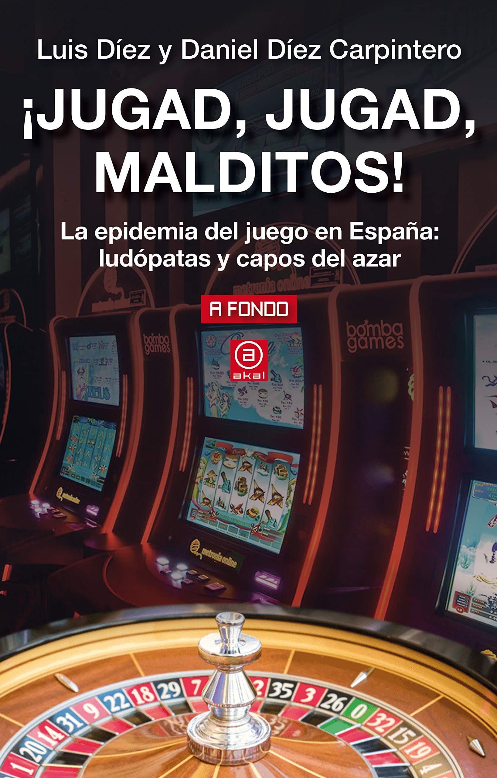 ¡Jugad, jugad, malditos! : la epidemia del juego en España : ludópatas y capos del azar book