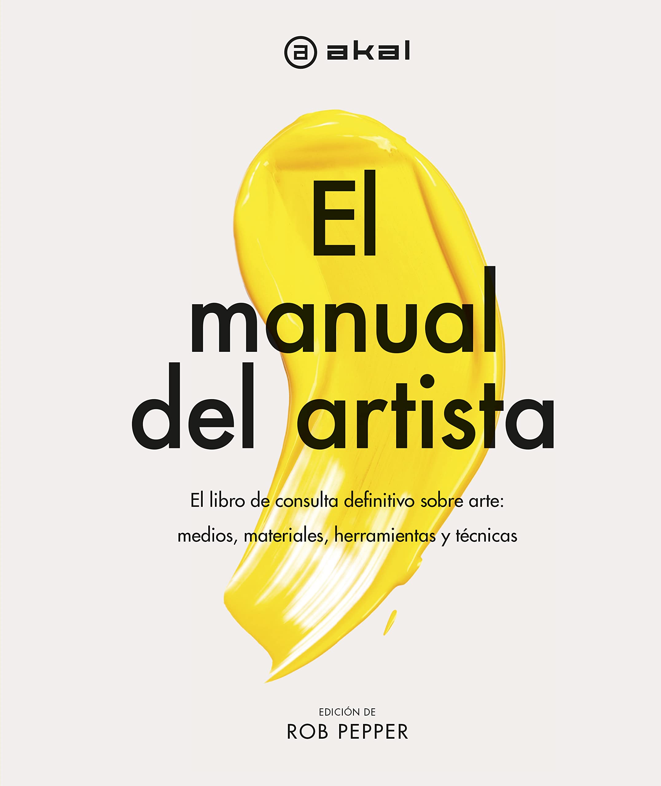 El manual del artista: El libro de consulta definitivo sobre arte: medios, materiales, herramientas y técnicas book