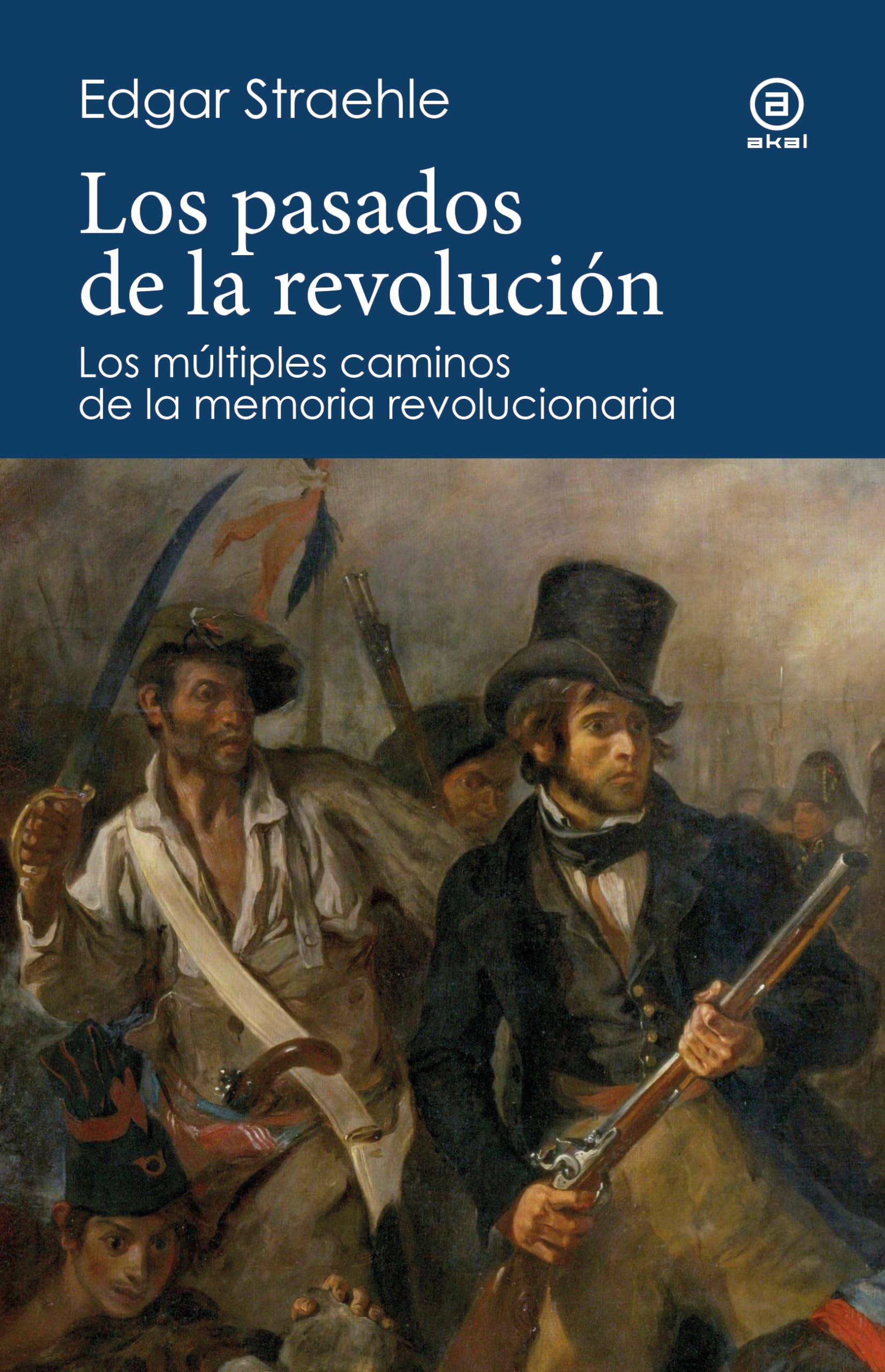 Los pasados de la revolución: Los múltiples caminos de la memoria revolucionaria book