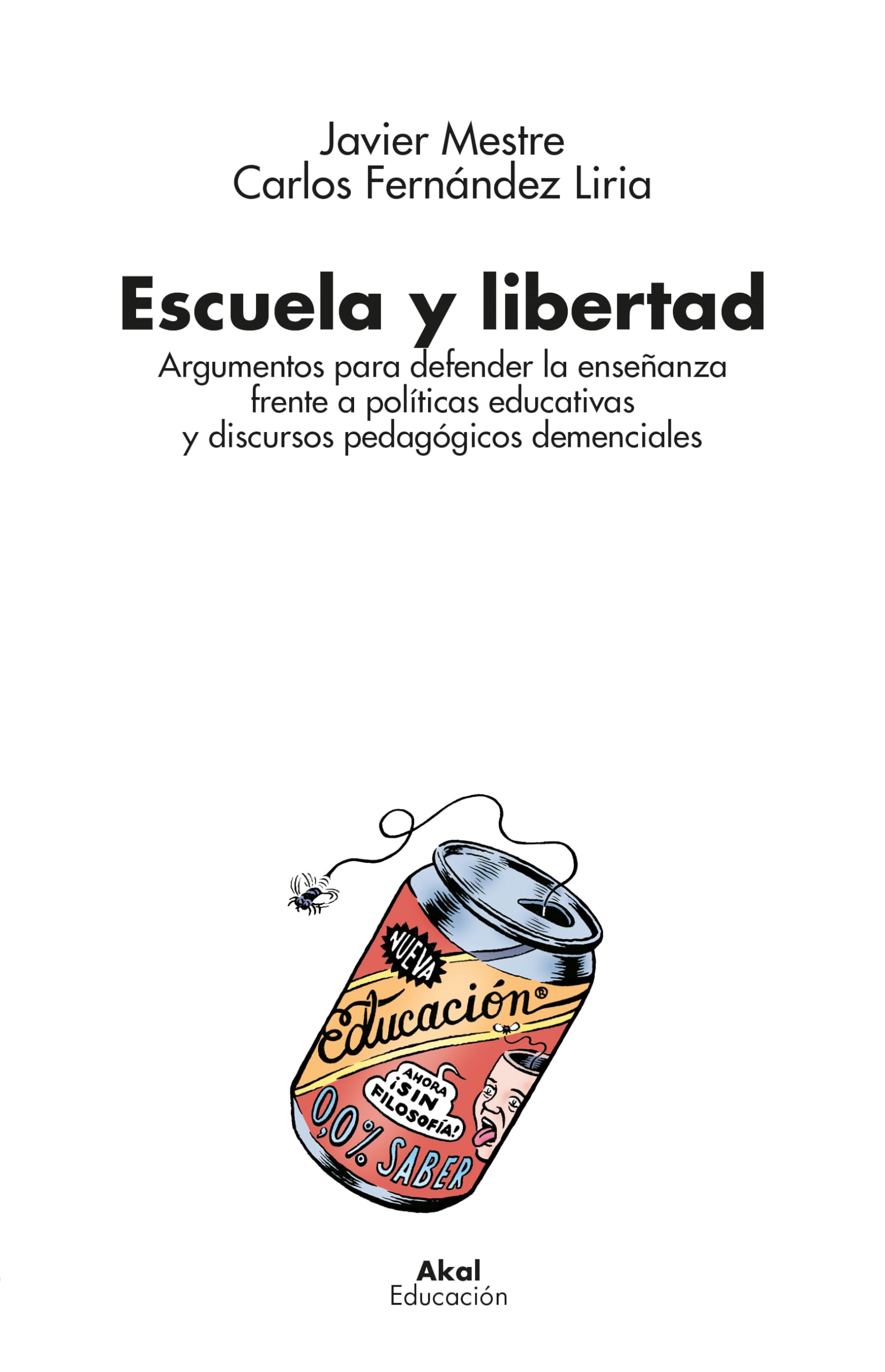 Escuela y libertad: Argumentos para defender la enseñanza frente a políticas educativas y discursos pedagógicos demenciales (Educación, Band 7) Books