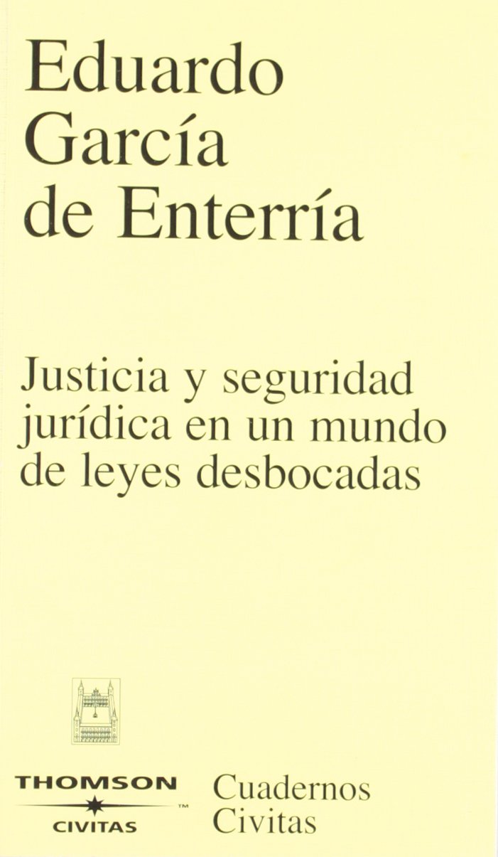 Justicia y Seguridad Jurídica en un Mundo de Leyes Desbocadas (Cuadernos) Law
