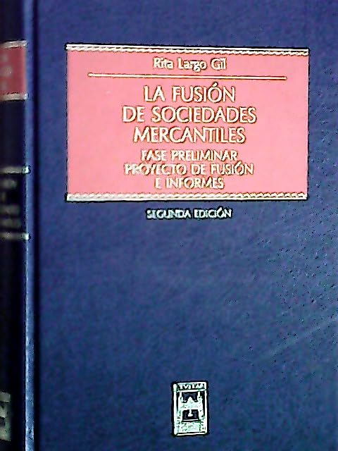 La Fusión de Sociedades Mercantiles Fase Preliminar, Proyecto de Fusión e Informes (Estudios y Comentarios) Books