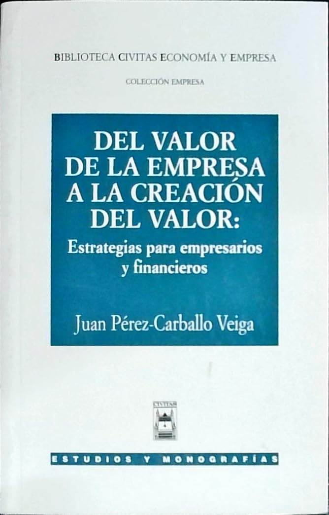 Del Valor de la Empresa a la Creación del Valor (Estudios y Monografías) Books