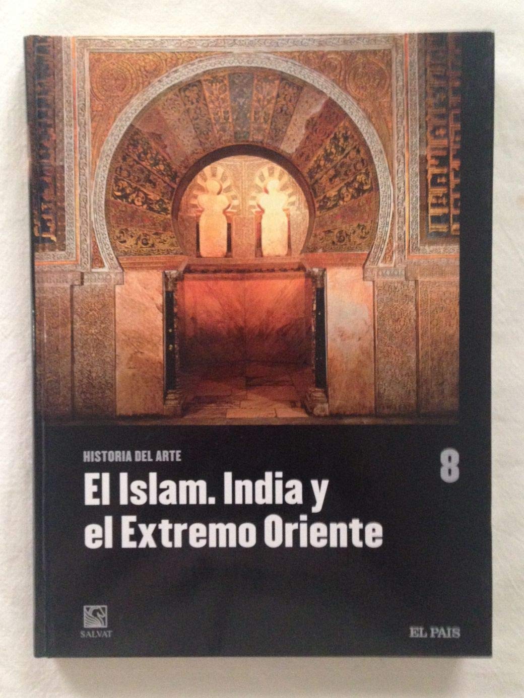 EL ISLAM. INDIA Y EL EXTREMO ORIENTE. Historia del Arte, vol. 8 Books