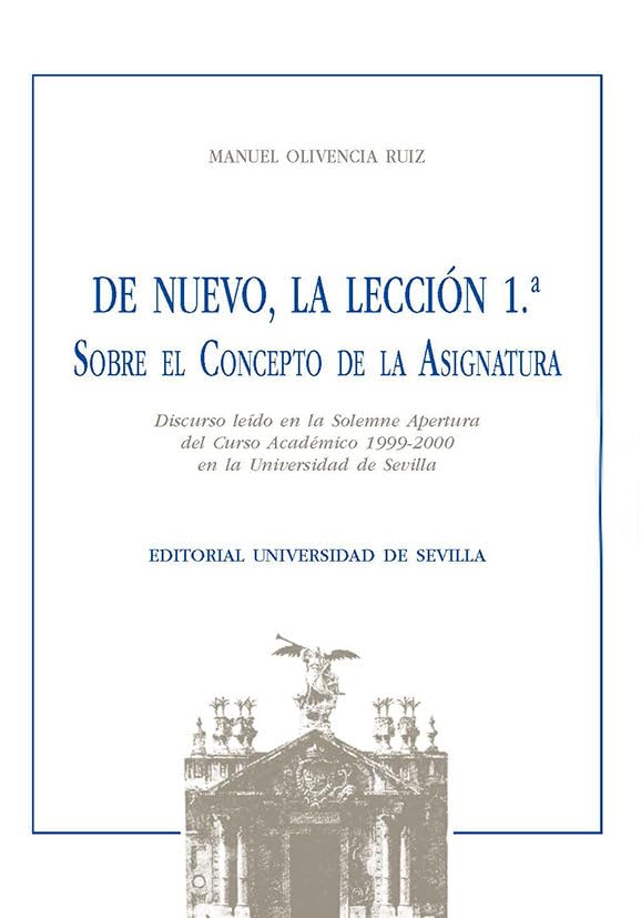 De nuevo, la lección 1ª. Sobre el concepto de la asignatura: Discurso leído en la Solemne Apertura del Curso Académico 1999-2000 en la Universidad de Sevilla. (Textos Institucionales, Band 83) Books