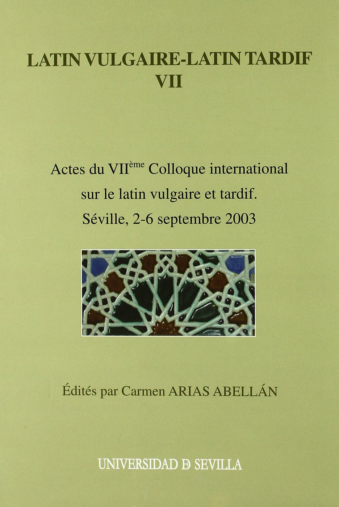 Latin vulgaire-latin tardif VII : actes du VII éme. Colloque International sur le Latin Vulgaire et Tardif, Séville, 2-6 septembre 2003 Social Sciences
