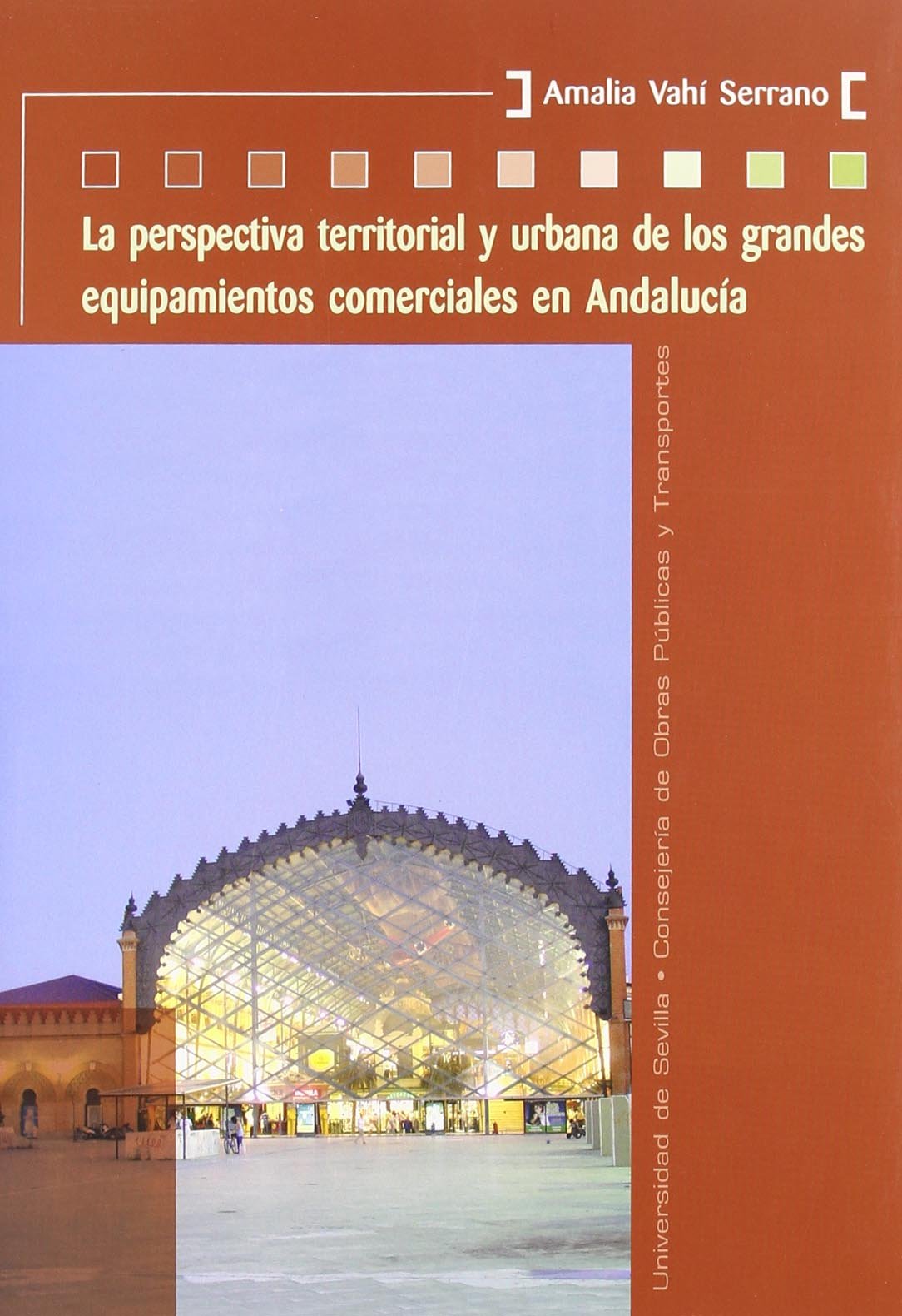 La perspectiva territorial y urbana de los grandes equipamientos comerciales en Andalucía (Colección Kora, Band 20) Architecture