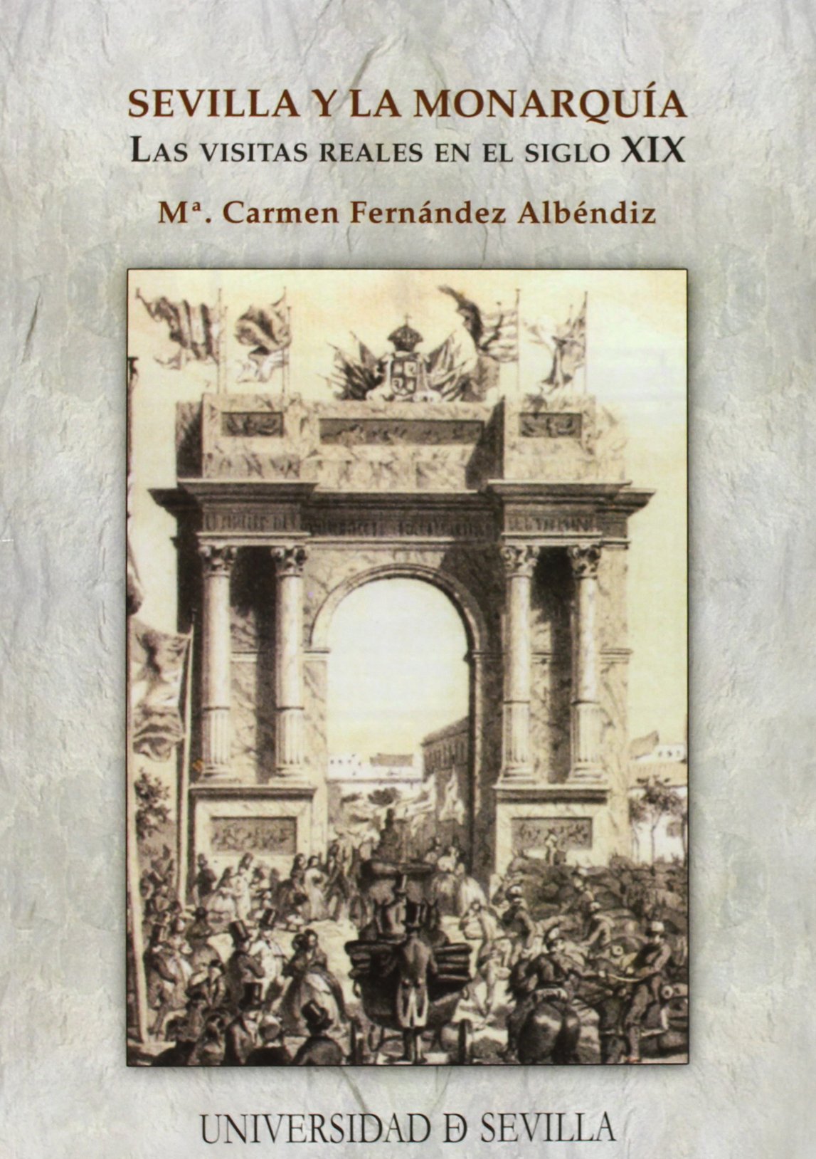 Sevilla y la monarquía : las visitas reales en el siglo XIX (Serie Historia y Geografía, Band 126) Philosophy