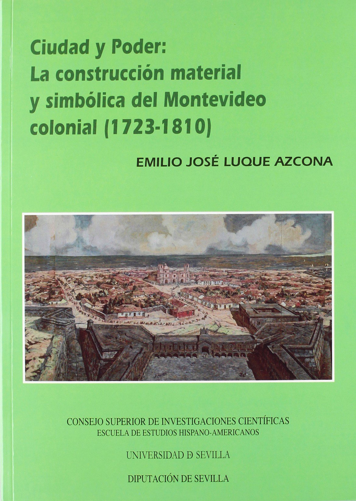 Ciudad y poder : la construcción material y simbólica del Montevideo colonial (1723-1810): La Construccion Material y Simbolica del Montevideo Colonial (1723-1810) (Colección Americana, Band 31) Social Sciences
