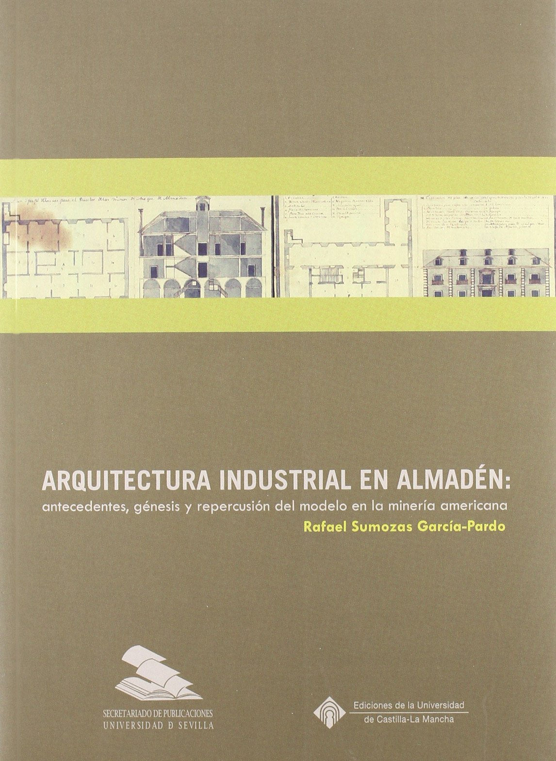 Arquitectura industrial en Almadén : antecedentes, génesis y repercusión del modelo en la minería americana (Colección Americana, Band 29) Business, Finance & Career