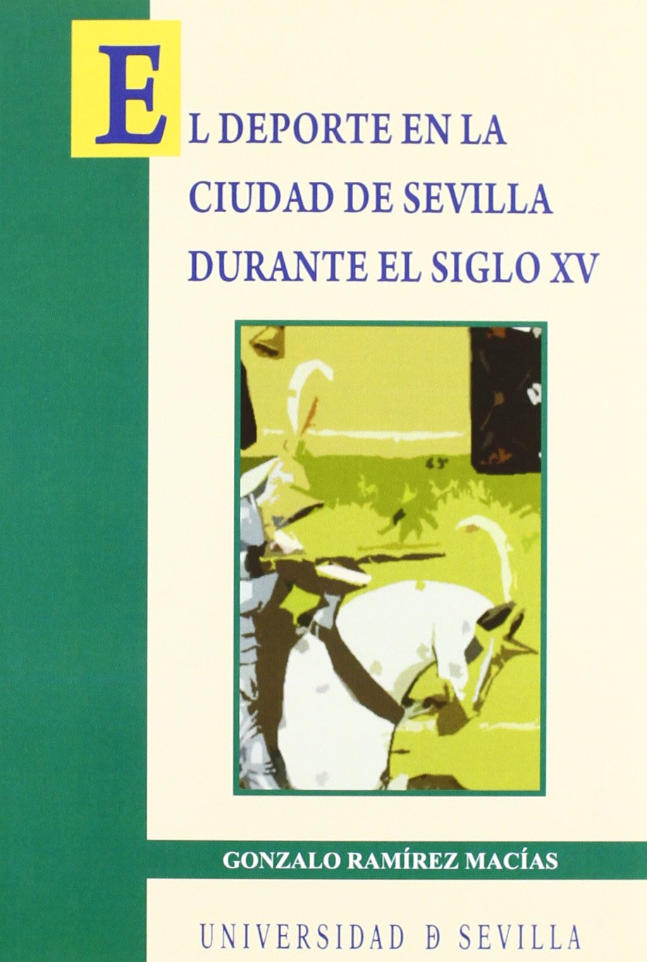 El deporte en la ciudad de Sevilla durante el siglo XV (Serie Historia y Geografía, Band 133) Leisure & Fun
