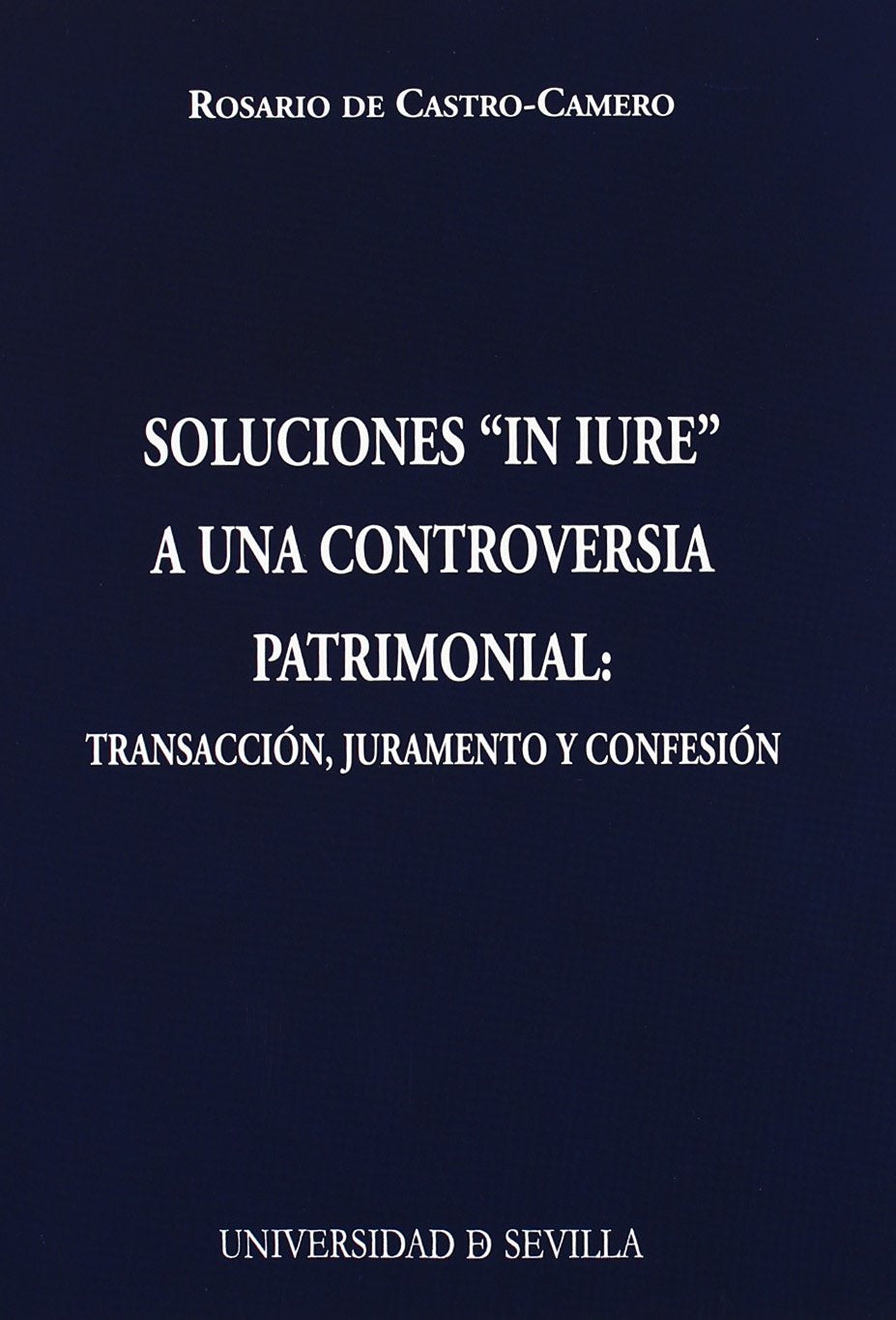 Soluciones "in iure" a una controversia patrimonial : transacción, juramento y confesión Books