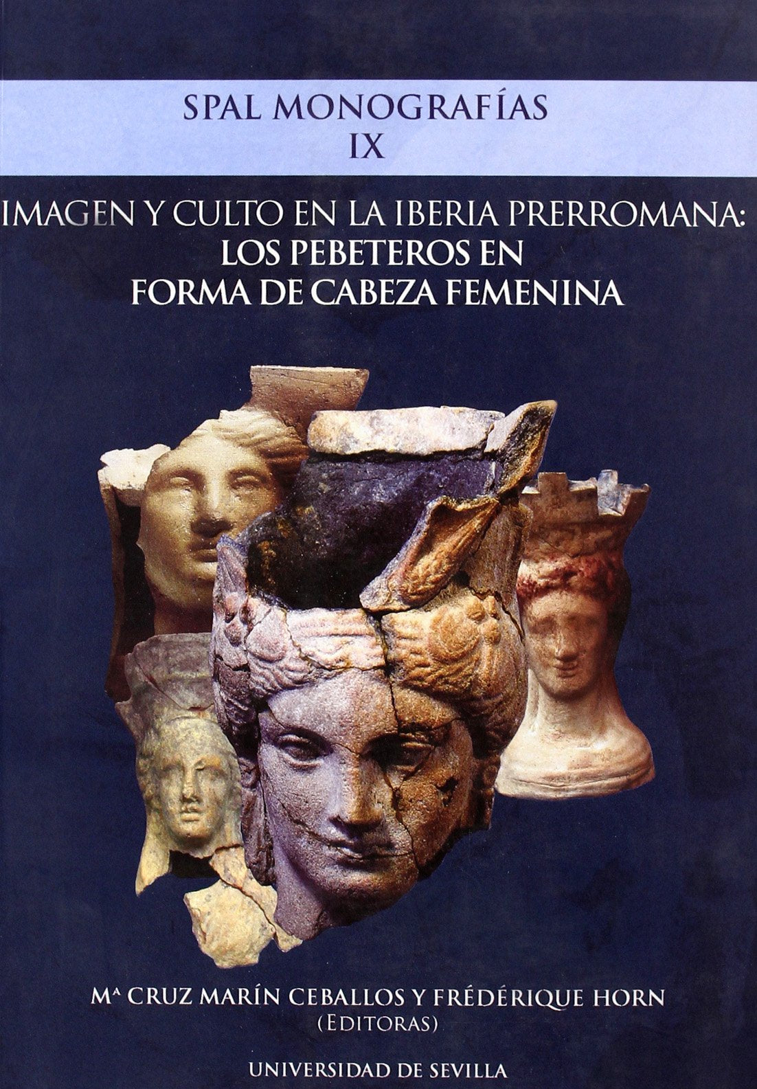 Imagen y culto en la Iberia prerromana : los pebeteros en forma de cabeza femenina (SPAL Monografías Arqueología, Band 9) Social Sciences