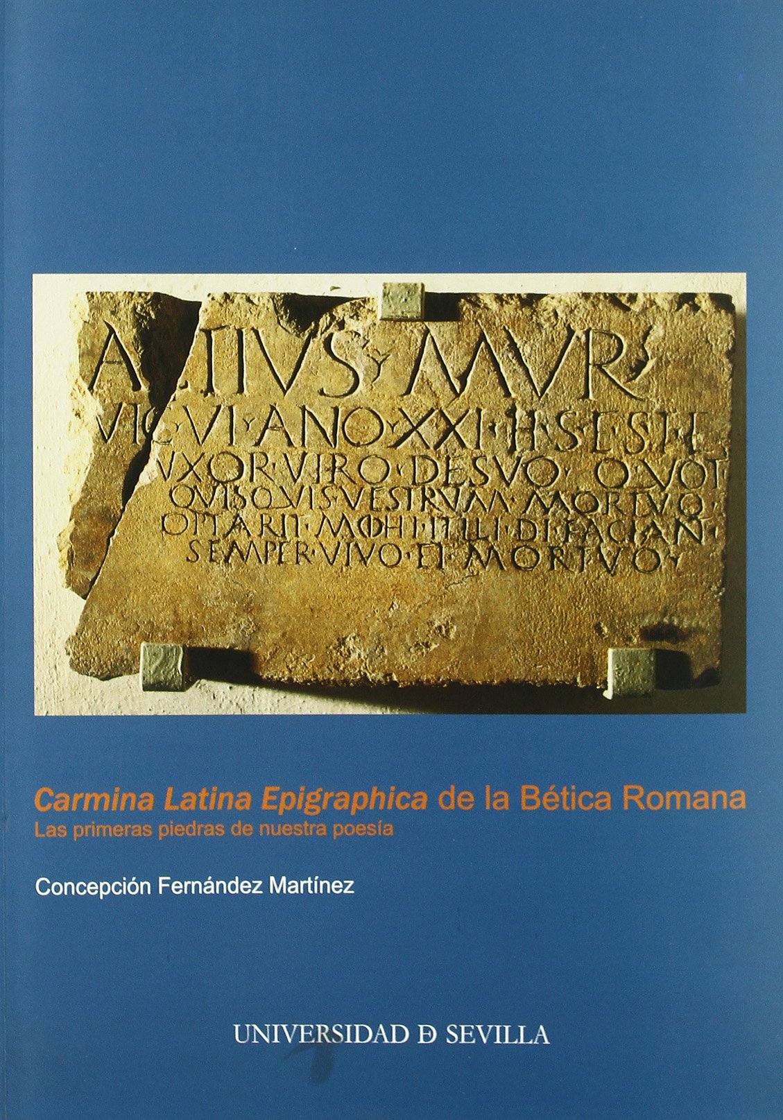 "Carmina Latina Epigraphica" de la Bética Romana : las primeras piedras de nuestra poesía Social Sciences