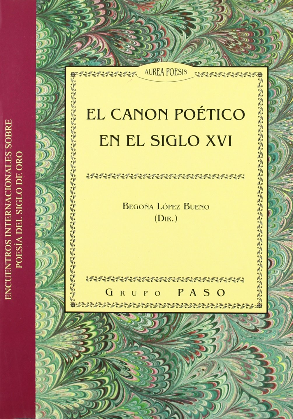 El canon poético en el siglo XVI : VIII Encuentro Internacional sobre Poesía del Siglo de Oro, celebrado en Sevilla, del 21 al 23 de noviembre de 2006 (Colección Actas, Band 70) Non-fiction