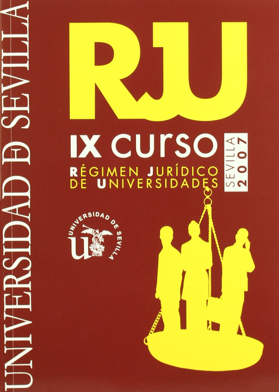IX Curso de Régimen Jurídico de Universidades : celebrado en la Universidad de Sevilla del 16 al 18 de mayo de 2007 Law