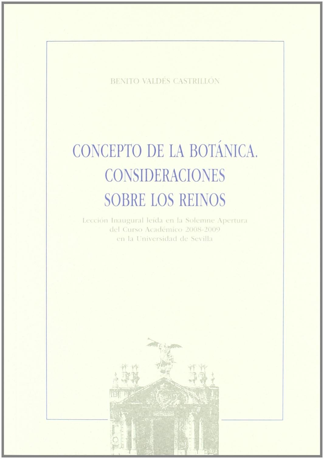 Concepto de la Botánica. Consideraciones sobre los reinos: Lección Inaugural leída en la Solemne Apertura del Curso Académico 2008-2009 en la ... (Colección Textos Institucionales, Band 34) Books