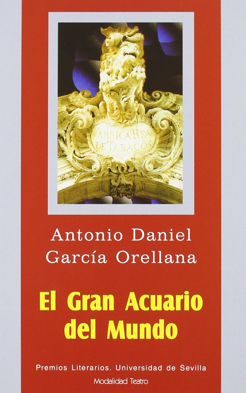 El gran acuario del mundo : bestialidad antropozoológica en tres actos (Serie Premios Literarios de la Universidad de Sevilla. Teatro, Band 15) Non-fiction