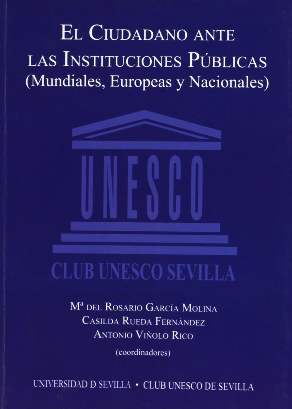 El ciudadano ante las instituciones públicas (mundiales, europeas y nacionales) : actas de las I Jornadas celebradas en marzo y abril de 2008 en Sevilla Law