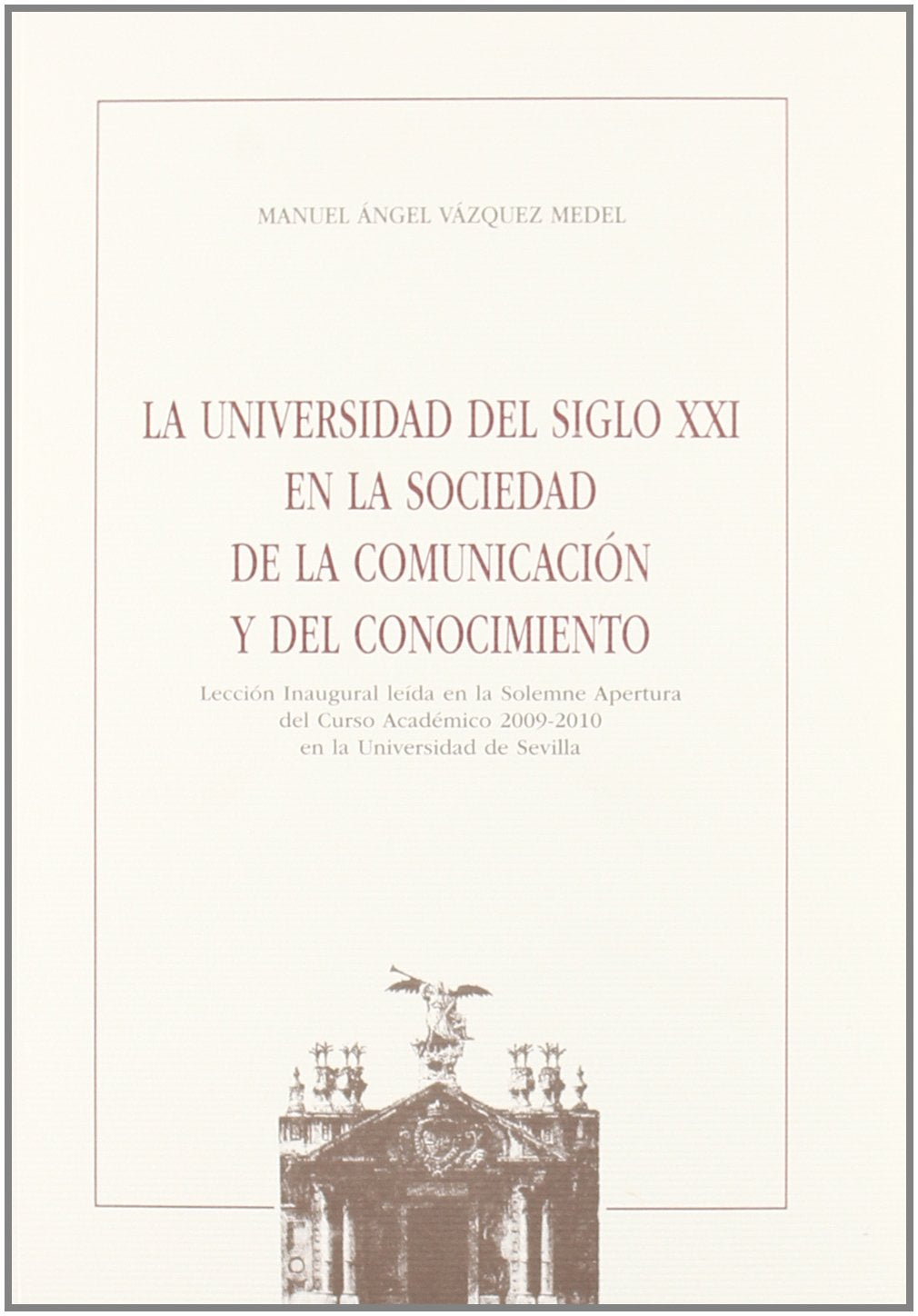 La universidad del siglo XXI en la sociedad de la comunicación y del conocimiento: Lección Inaugural leída en la Solemne Apertura del Curso Académico ... (Serie Textos Institucionales, Band 40) Books