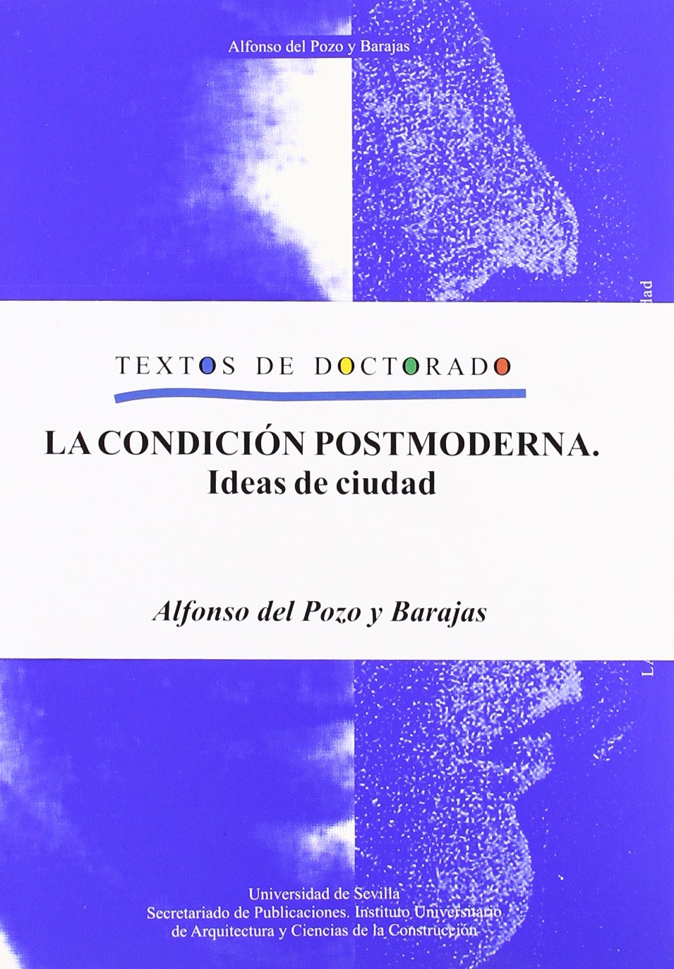 La condición postmoderna : ideas de ciudad (Arquitectura, Textos de Doctorado del IUACC, Band 35) Books