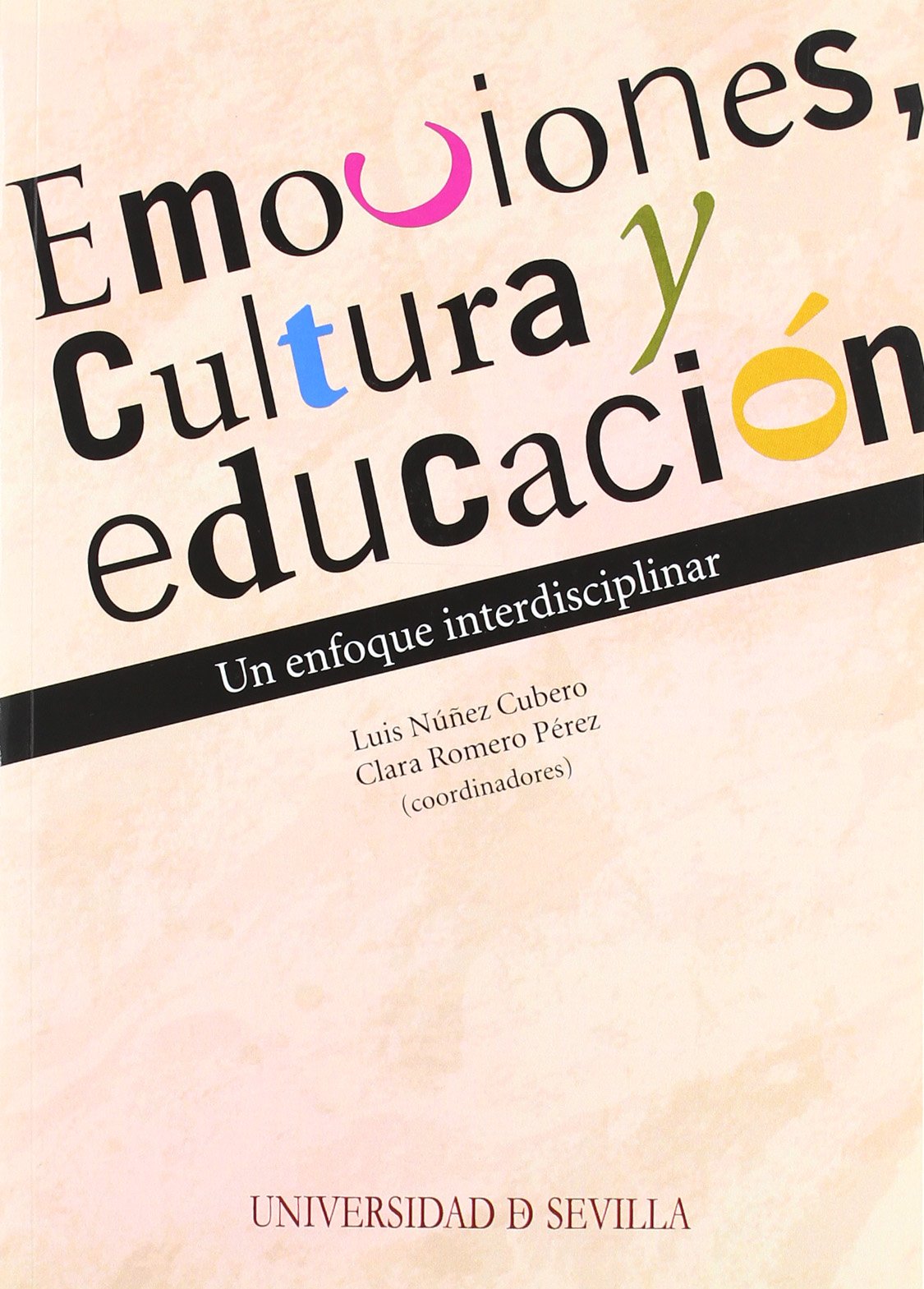 Emociones, cultura y educación : un enfoque interdisciplinar : Simposio Cultura, Emociones y Educación: Perspectivas Teórica y Aplicadas, del 52 Congreso Internacional de Americanistas, celebrado en Sevilla del 17 al 21 de julio de 2006 Learning & Reference
