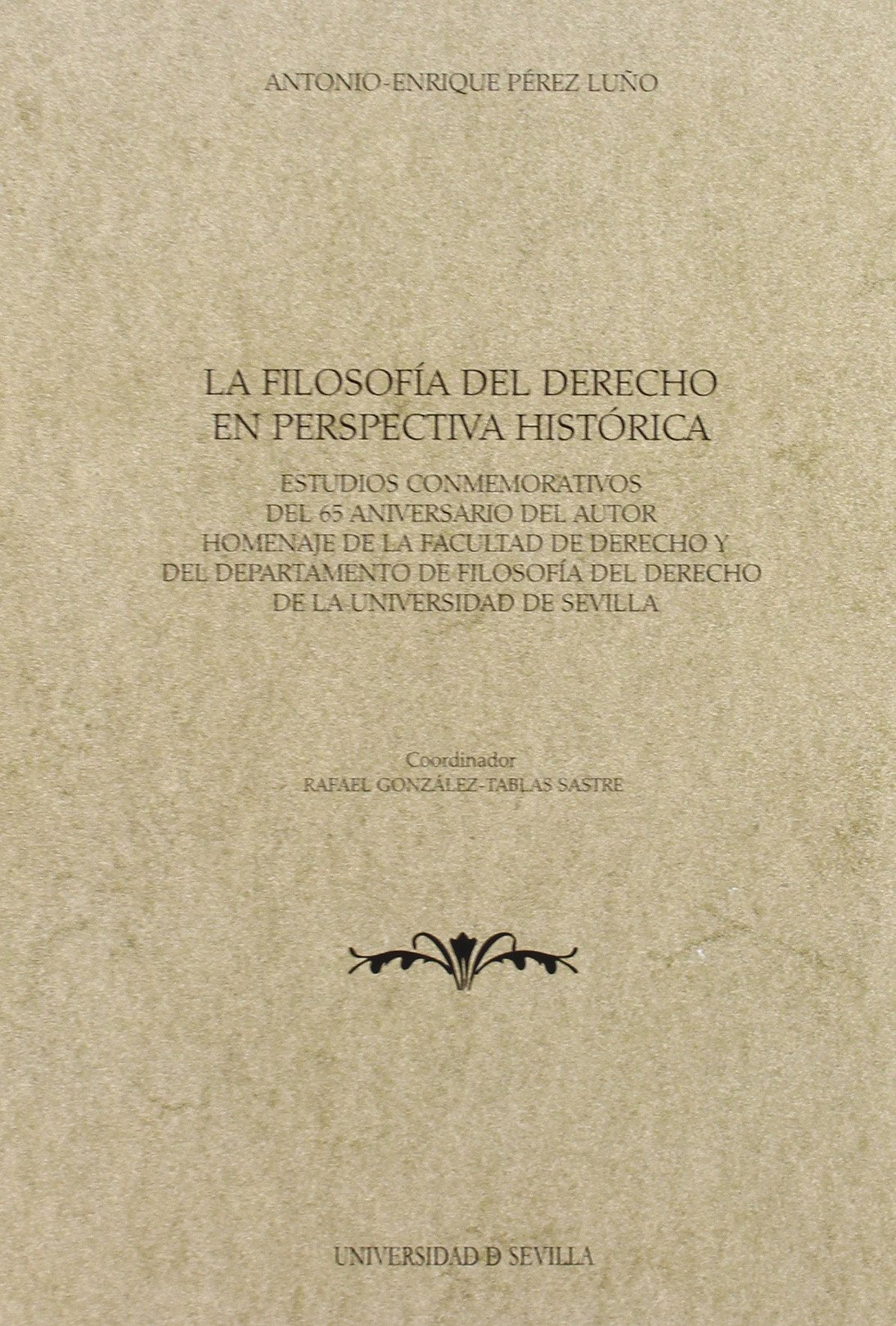 La filosofía del derecho en perspectiva histórica : estudios conmemorativos del 65 aniversario del autor : homenaje de la Facultad de Derecho y del ... de Sevilla (Serie Derecho, Band 118) Books