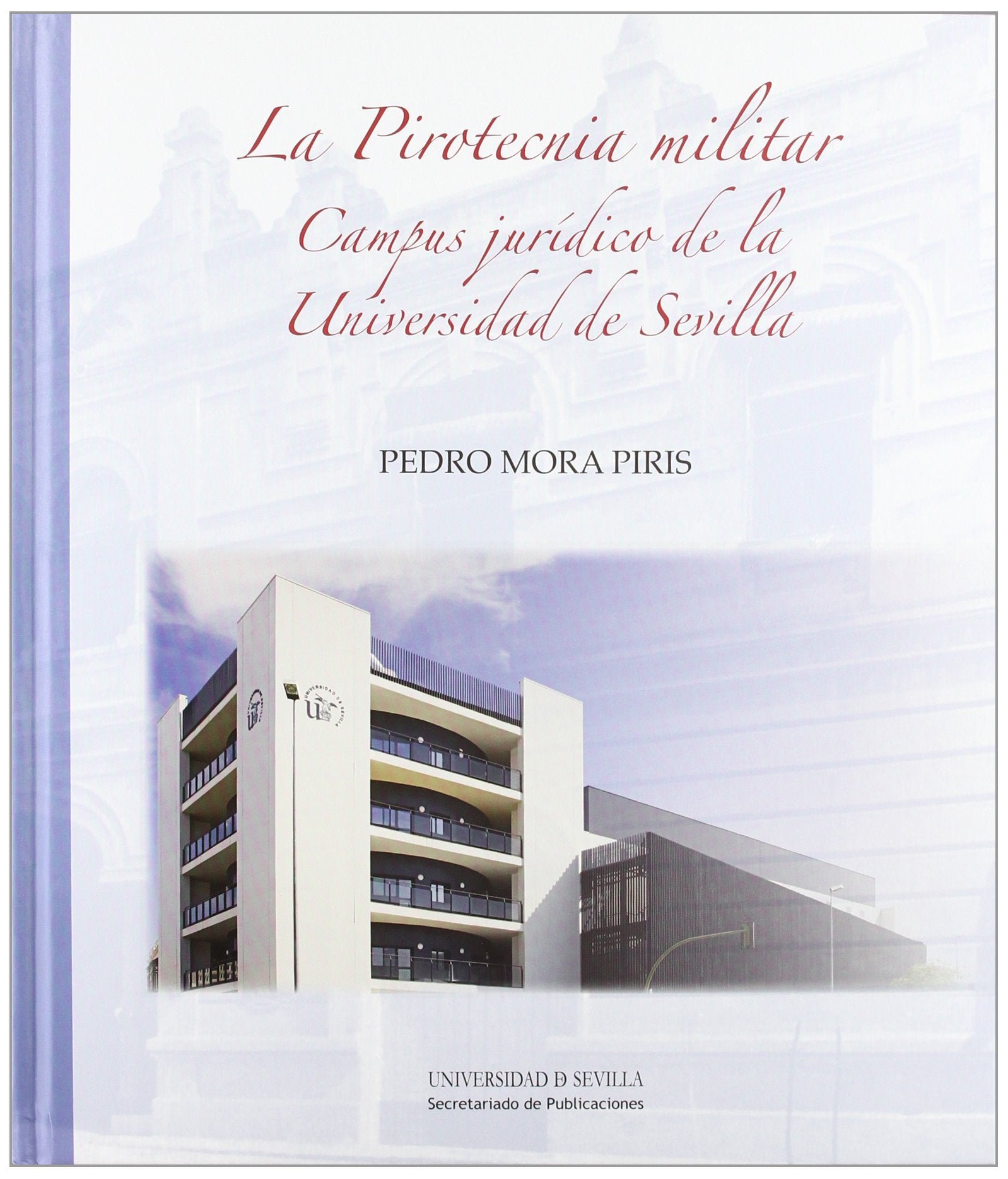 La pirotecnia militar : campus jurídico de la Universidad de Sevilla (Textos Institucionales, Band 57) Social Sciences
