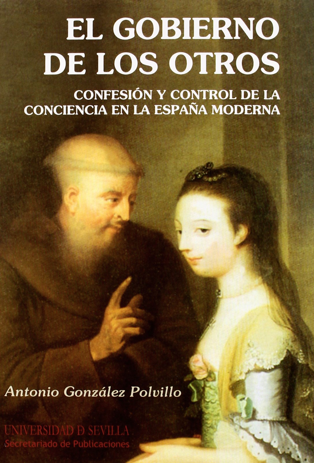 El gobierno de los otros : confesión y control de la conciencia en la España moderna Learning & Reference