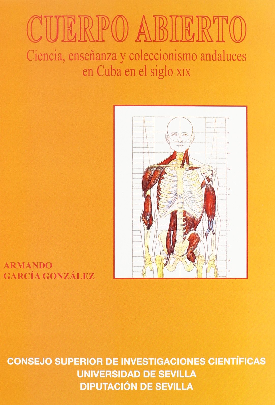 Cuerpo abierto : ciencia, enseñanza y coleccionismo andaluces en Cuba en el siglo XIX Learning & Reference