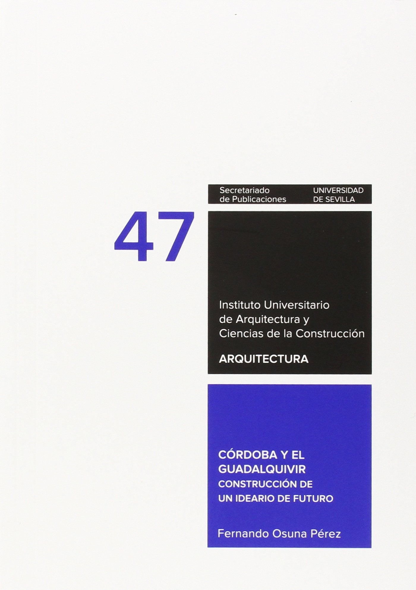 Córdoba y el Guadalquivir: Construcción de un ideario de futuro: Construcción de un idearo de futuro (Arquitectura, Textos de Doctorado del IUACC, Band 47) Social Sciences