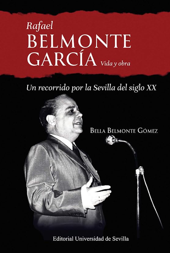 Rafael Belmonte García: Vida y obra. Un recorrido por la Sevilla del siglo XX (Cultura Viva, Band 45) Arts & Music