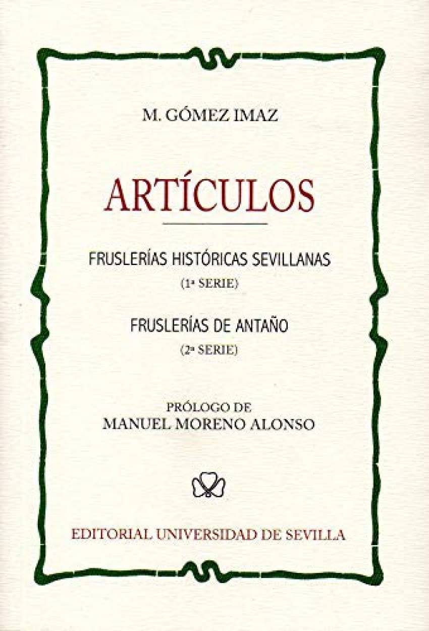 Artículos : fruslerías históricas sevillanas, 1 serie ; Fruslerías de antaño, 2 serie: Fruslerías históricas sevillanas (1ª Serie) - Fruslerías de antaño (2ª Serie) (Bibliofilia, Band 9) Manga