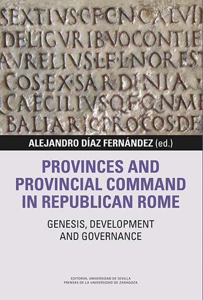 Provinces and provincial command in Republican Rome : genesis, development and governance Politics & History