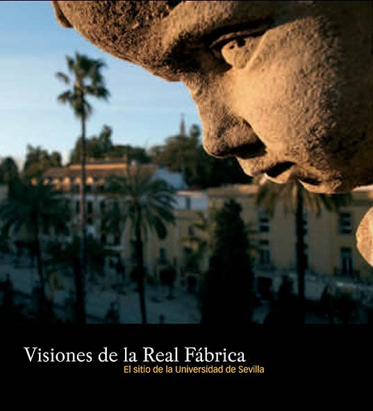 Visiones de la Real Fábrica: el sitio de la Universidad de Sevilla book