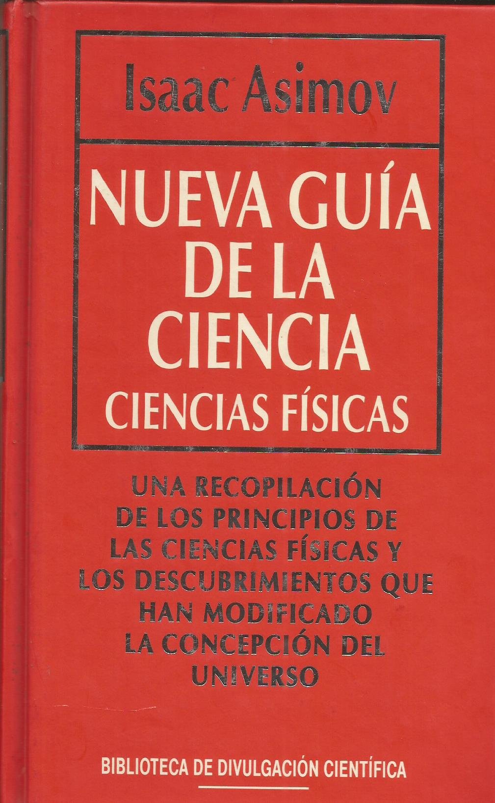 Nueva Guia de La Ciencia - Ciencias Fisicas Una Recopilación De Los Principios De Las Ciencias Físicas y Los Descubrimientos Que Han Modificado La Concepción Del Universo book